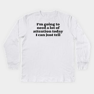 I’m going to need a lot of attention today I can just tell v2 Kids Long Sleeve T-Shirt